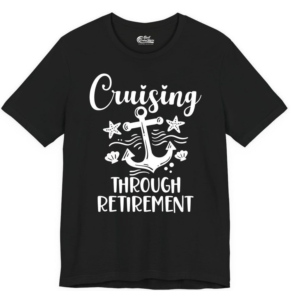 Cruise Retirement Shirt - Nautical Anchor Apparel for Parties & Gifts (Premium Tee) in Black - Cruising Through Retirement Nautical Anchor Shirt for Retirees