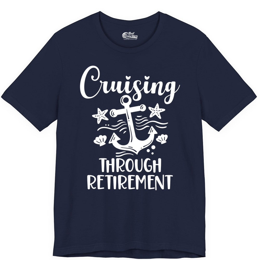 Cruise Retirement Shirt - Nautical Anchor Apparel for Parties & Gifts (Premium Tee) in Navy - Cruising Through Retirement Nautical Anchor Shirt for Retirees