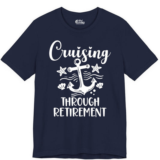 Cruise Retirement Shirt - Nautical Anchor Apparel for Parties & Gifts (Premium Tee) in Navy - Cruising Through Retirement Nautical Anchor Shirt for Retirees