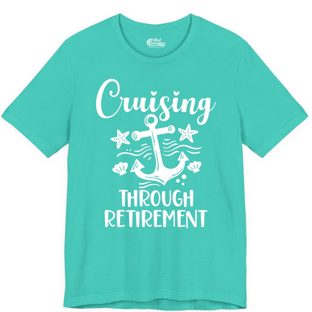 Cruise Retirement Shirt - Nautical Anchor Apparel for Parties & Gifts (Premium Tee) in Teal - Cruising Through Retirement Nautical Anchor Shirt for Retirees