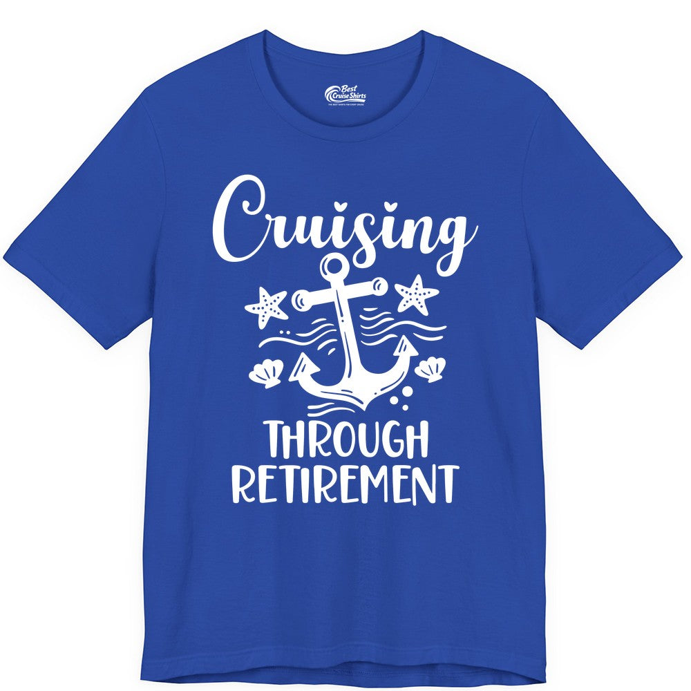Cruise Retirement Shirt - Nautical Anchor Apparel for Parties & Gifts (Premium Tee) in True Royal - Cruising Through Retirement Nautical Anchor Shirt for Retirees