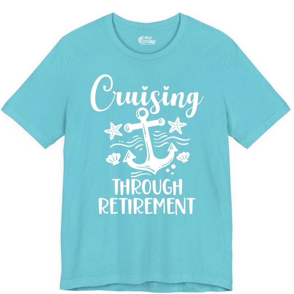 Cruise Retirement Shirt - Nautical Anchor Apparel for Parties & Gifts (Premium Tee) in Turquoise - Cruising Through Retirement Nautical Anchor Shirt for Retirees
