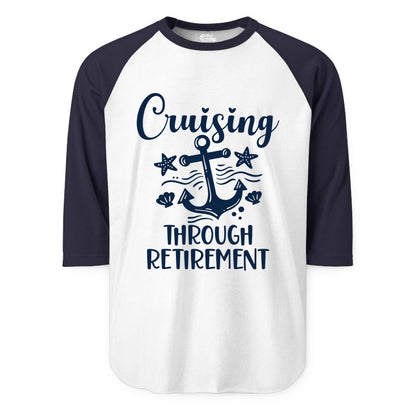 Cruise Retirement Shirt - Nautical Anchor Apparel for Parties & Gifts (Raglan) in WhiteNavy - Cruising Through Retirement Nautical Anchor Shirt for Retirees