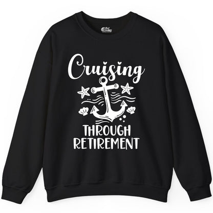 Cruise Retirement Shirt - Nautical Anchor Apparel for Parties & Gifts (Sweatshirt) in Black - Cruising Through Retirement Nautical Anchor Shirt for Retirees