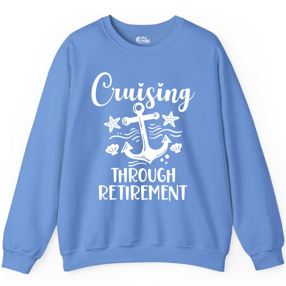 Cruise Retirement Shirt - Nautical Anchor Apparel for Parties & Gifts (Sweatshirt) in Carolina Blue - Cruising Through Retirement Nautical Anchor Shirt for Retirees