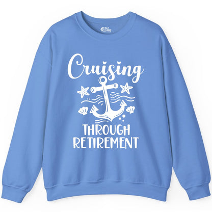 Cruise Retirement Shirt - Nautical Anchor Apparel for Parties & Gifts (Sweatshirt) in Carolina Blue - Cruising Through Retirement Nautical Anchor Shirt for Retirees