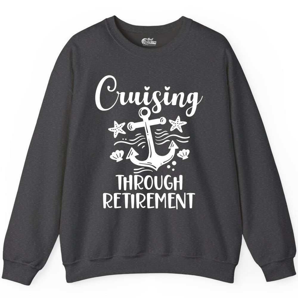 Cruise Retirement Shirt - Nautical Anchor Apparel for Parties & Gifts (Sweatshirt) in Dark Heather - Cruising Through Retirement Nautical Anchor Shirt for Retirees