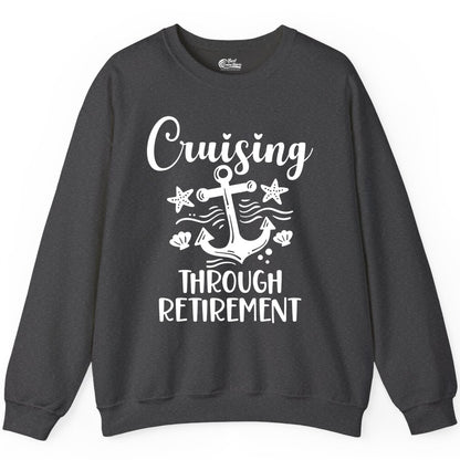 Cruise Retirement Shirt - Nautical Anchor Apparel for Parties & Gifts (Sweatshirt) in Dark Heather - Cruising Through Retirement Nautical Anchor Shirt for Retirees