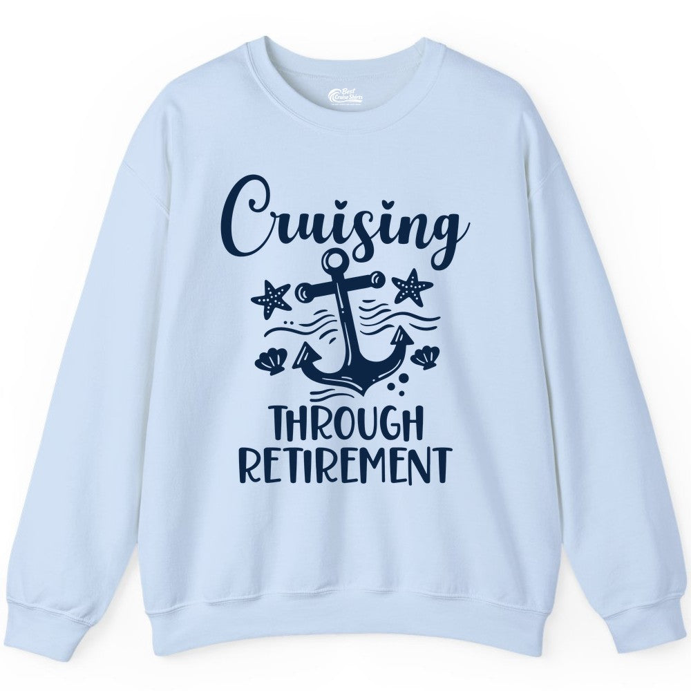 Cruise Retirement Shirt - Nautical Anchor Apparel for Parties & Gifts (Sweatshirt) in Light Blue - Cruising Through Retirement Nautical Anchor Shirt for Retirees