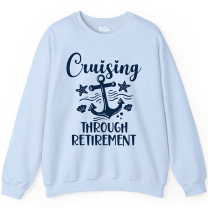 Cruise Retirement Shirt - Nautical Anchor Apparel for Parties & Gifts (Sweatshirt) in Light Blue - Cruising Through Retirement Nautical Anchor Shirt for Retirees
