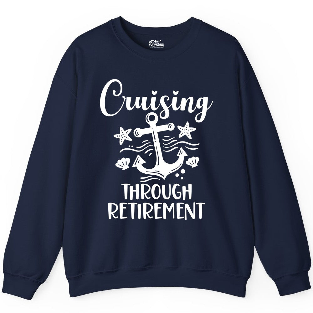 Cruise Retirement Shirt - Nautical Anchor Apparel for Parties & Gifts (Sweatshirt) in Navy - Cruising Through Retirement Nautical Anchor Shirt for Retirees
