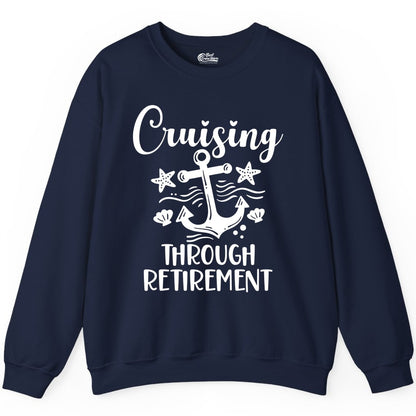 Cruise Retirement Shirt - Nautical Anchor Apparel for Parties & Gifts (Sweatshirt) in Navy - Cruising Through Retirement Nautical Anchor Shirt for Retirees