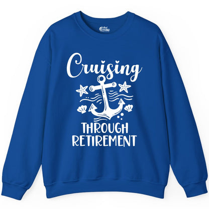 Cruise Retirement Shirt - Nautical Anchor Apparel for Parties & Gifts (Sweatshirt) in Royal - Cruising Through Retirement Nautical Anchor Shirt for Retirees