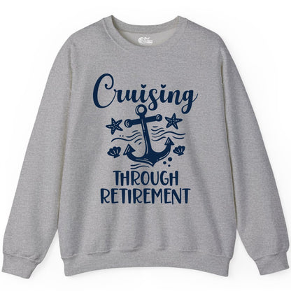 Cruise Retirement Shirt - Nautical Anchor Apparel for Parties & Gifts (Sweatshirt) in Sport Grey - Cruising Through Retirement Nautical Anchor Shirt for Retirees