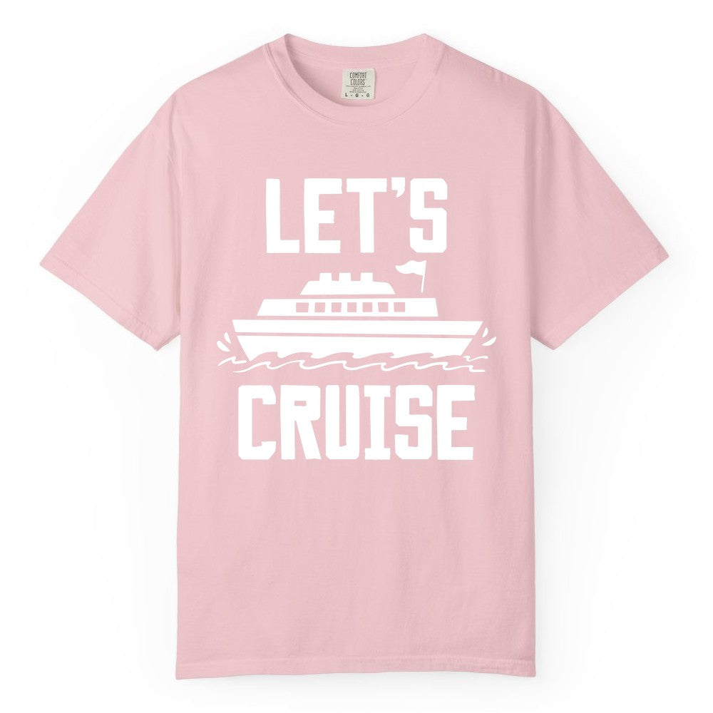 Let's Cruise Shirt - Nautical Cruise Ship Shirt for Vacationers (Comfort Color) in Blossom - Let's Cruise Bold Nautical Cruise Ship Shirt for Vacation Travelers