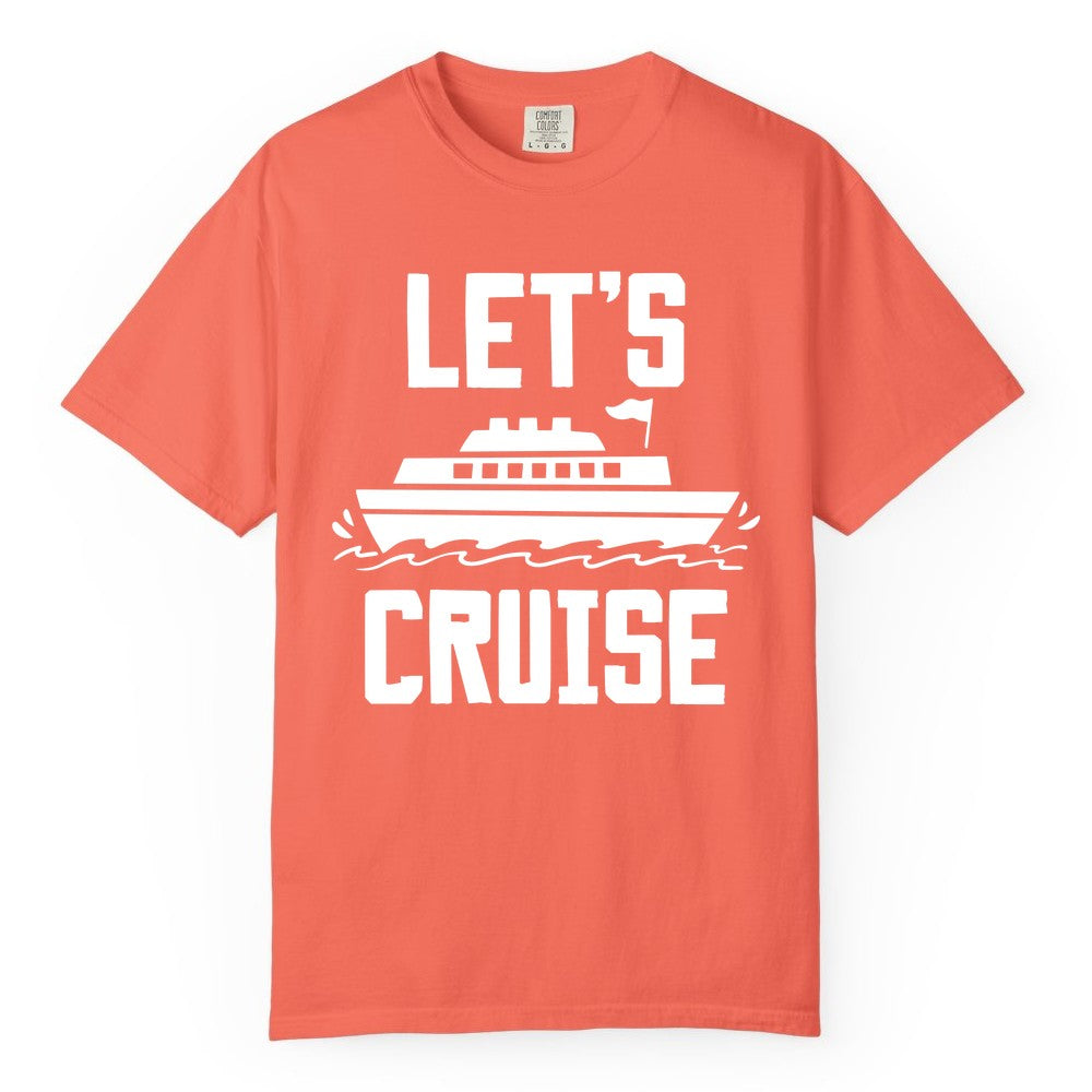 Let's Cruise Shirt - Nautical Cruise Ship Shirt for Vacationers (Comfort Color) in Bright Salmon - Let's Cruise Bold Nautical Cruise Ship Shirt for Vacation Travelers
