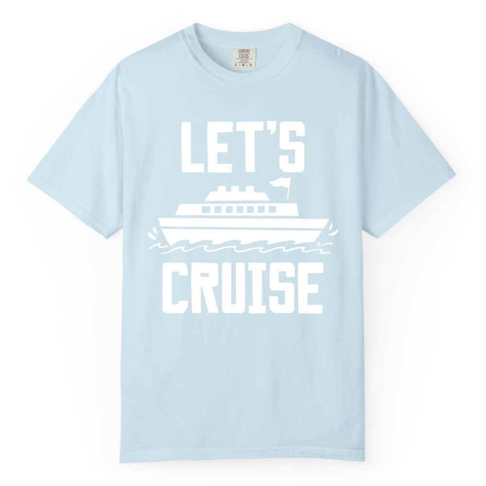 Let's Cruise Shirt - Nautical Cruise Ship Shirt for Vacationers (Comfort Color) in Chambray - Let's Cruise Bold Nautical Cruise Ship Shirt for Vacation Travelers