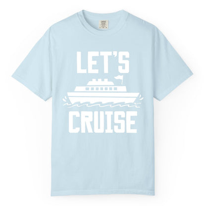 Let's Cruise Shirt - Nautical Cruise Ship Shirt for Vacationers (Comfort Color) in Chambray - Let's Cruise Bold Nautical Cruise Ship Shirt for Vacation Travelers