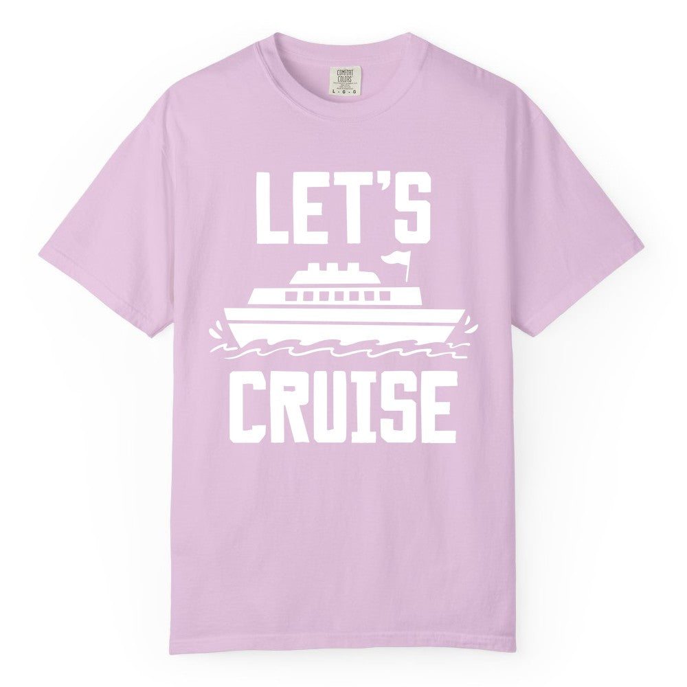 Let's Cruise Shirt - Nautical Cruise Ship Shirt for Vacationers (Comfort Color) in Orchid - Let's Cruise Bold Nautical Cruise Ship Shirt for Vacation Travelers