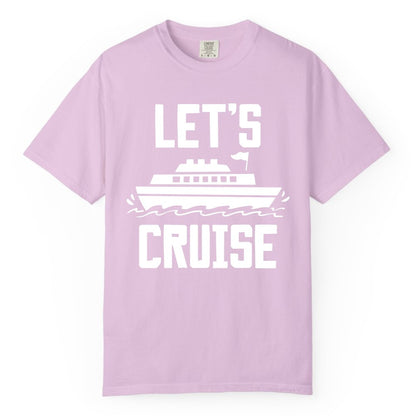 Let's Cruise Shirt - Nautical Cruise Ship Shirt for Vacationers (Comfort Color) in Orchid - Let's Cruise Bold Nautical Cruise Ship Shirt for Vacation Travelers