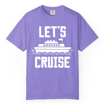 Let's Cruise Shirt - Nautical Cruise Ship Shirt for Vacationers (Comfort Color) in Violet - Let's Cruise Bold Nautical Cruise Ship Shirt for Vacation Travelers