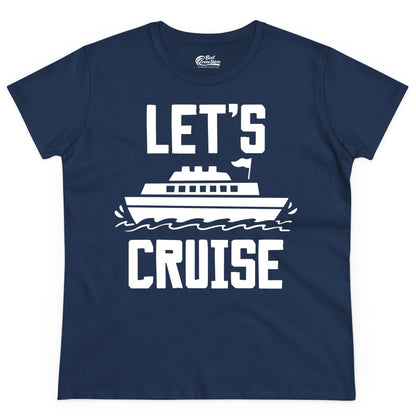 Let's Cruise Shirt - Nautical Cruise Ship Shirt for Vacationers (Ladies Tee) in Navy - Let's Cruise Bold Nautical Cruise Ship Shirt for Vacation Travelers