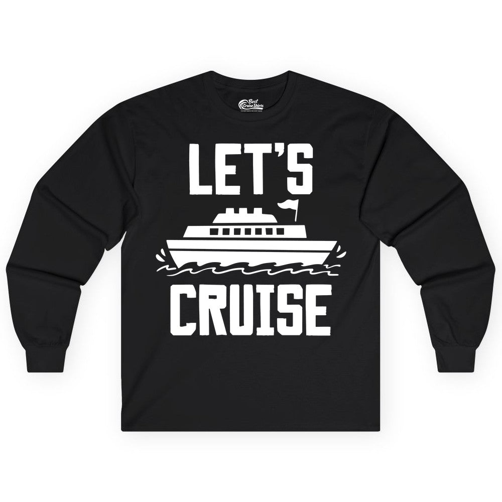 Let's Cruise Shirt - Nautical Cruise Ship Shirt for Vacationers (Long Sleeve) in Black - Let's Cruise Bold Nautical Cruise Ship Shirt for Vacation Travelers