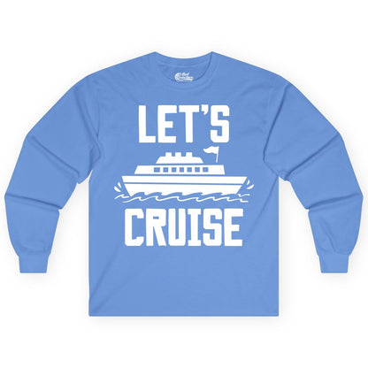 Let's Cruise Shirt - Nautical Cruise Ship Shirt for Vacationers (Long Sleeve) in Carolina Blue - Let's Cruise Bold Nautical Cruise Ship Shirt for Vacation Travelers