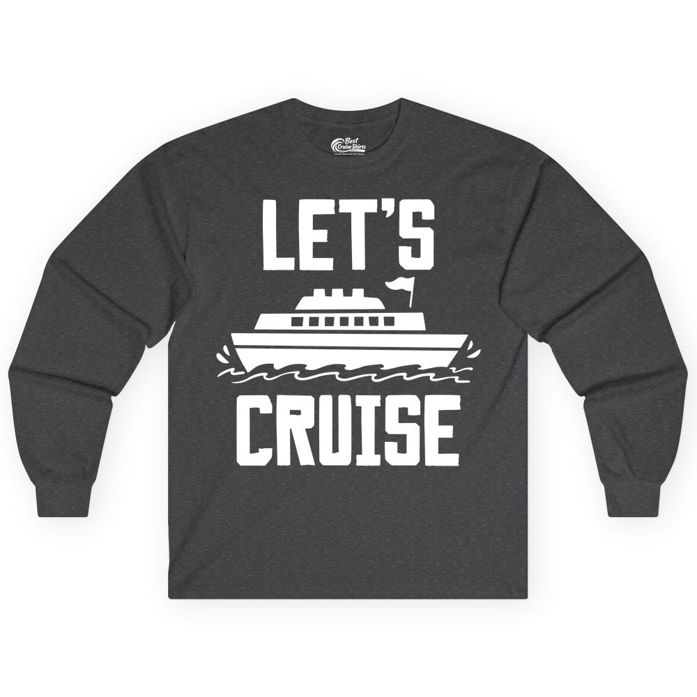 Let's Cruise Shirt - Nautical Cruise Ship Shirt for Vacationers (Long Sleeve) in Dark Heather - Let's Cruise Bold Nautical Cruise Ship Shirt for Vacation Travelers
