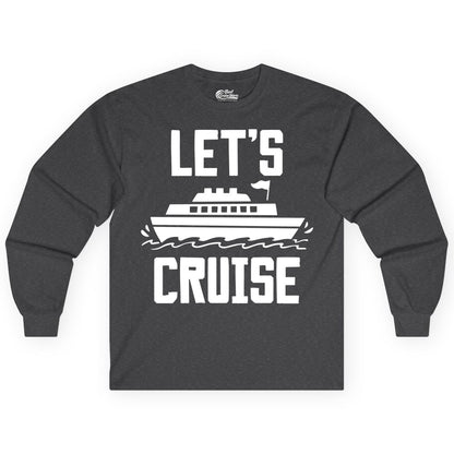 Let's Cruise Shirt - Nautical Cruise Ship Shirt for Vacationers (Long Sleeve) in Dark Heather - Let's Cruise Bold Nautical Cruise Ship Shirt for Vacation Travelers