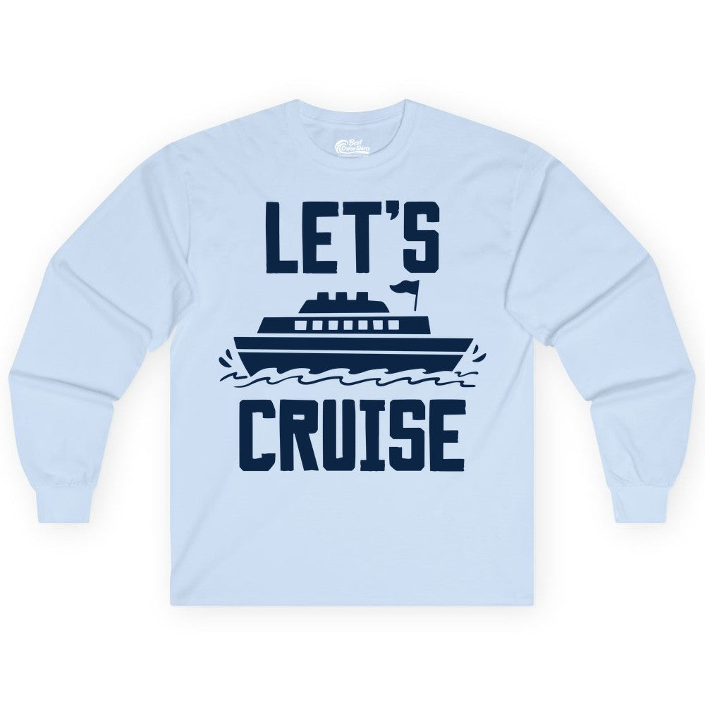Let's Cruise Shirt - Nautical Cruise Ship Shirt for Vacationers (Long Sleeve) in Light Blue - Let's Cruise Bold Nautical Cruise Ship Shirt for Vacation Travelers