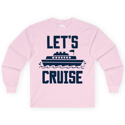 Let's Cruise Shirt - Nautical Cruise Ship Shirt for Vacationers (Long Sleeve) in Light Pink - Let's Cruise Bold Nautical Cruise Ship Shirt for Vacation Travelers