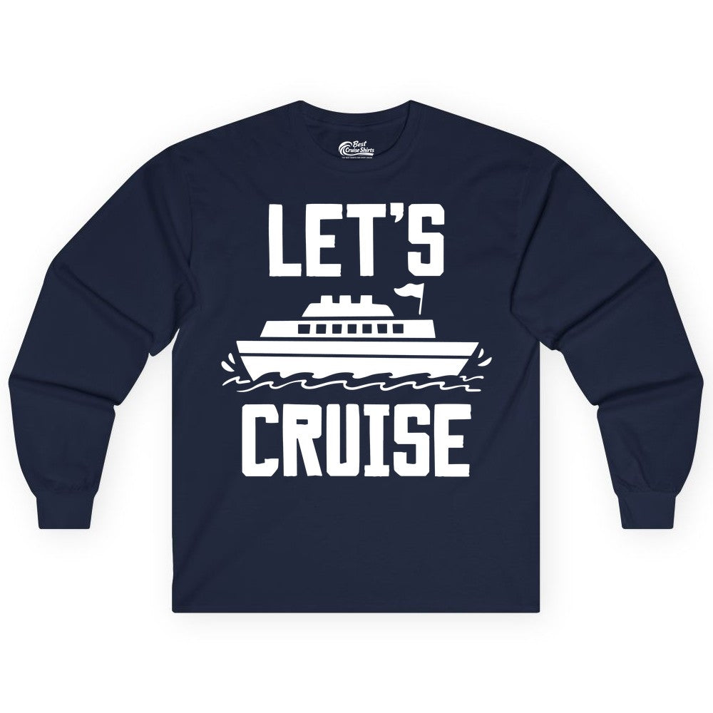 Let's Cruise Shirt - Nautical Cruise Ship Shirt for Vacationers (Long Sleeve) in Navy - Let's Cruise Bold Nautical Cruise Ship Shirt for Vacation Travelers
