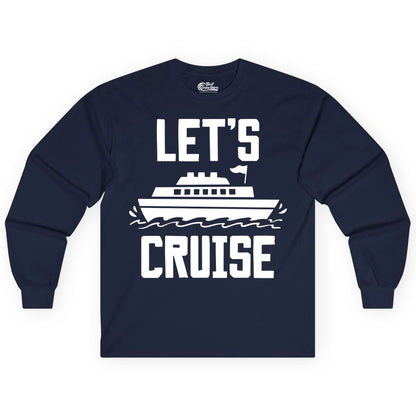 Let's Cruise Shirt - Nautical Cruise Ship Shirt for Vacationers (Long Sleeve) in Navy - Let's Cruise Bold Nautical Cruise Ship Shirt for Vacation Travelers