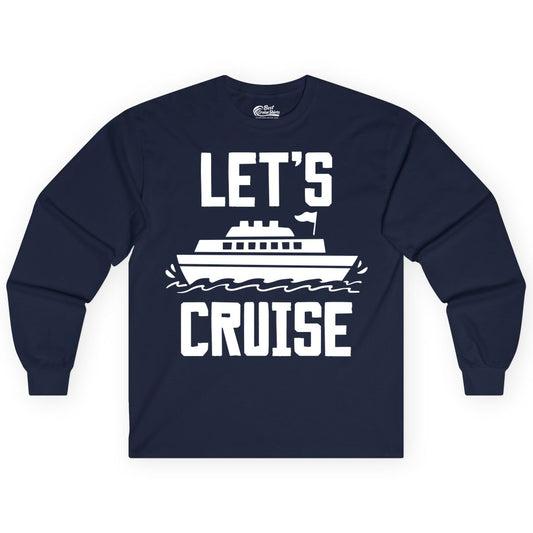 Let's Cruise Shirt - Nautical Cruise Ship Shirt for Vacationers (Long Sleeve) in Navy - Let's Cruise Bold Nautical Cruise Ship Shirt for Vacation Travelers