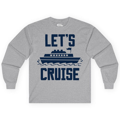 Let's Cruise Shirt - Nautical Cruise Ship Shirt for Vacationers (Long Sleeve) in Sport Grey - Let's Cruise Bold Nautical Cruise Ship Shirt for Vacation Travelers