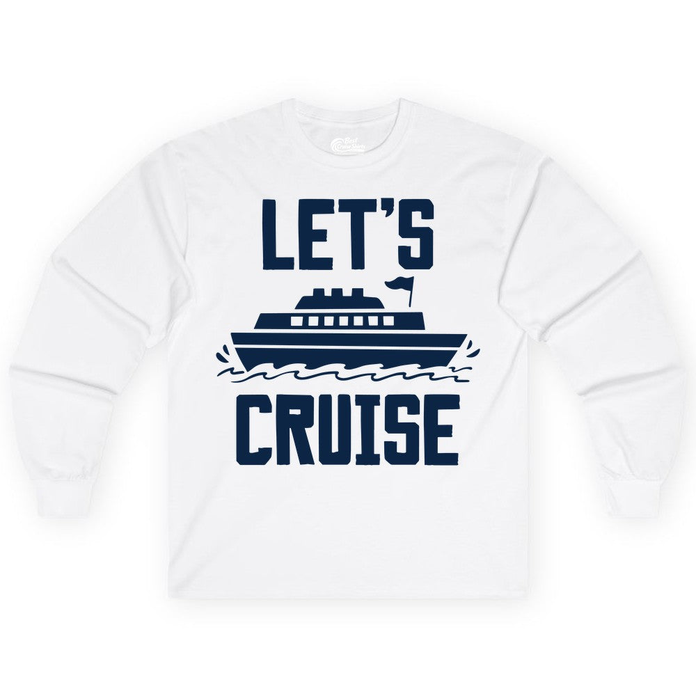 Let's Cruise Shirt - Nautical Cruise Ship Shirt for Vacationers (Long Sleeve) in White - Let's Cruise Bold Nautical Cruise Ship Shirt for Vacation Travelers