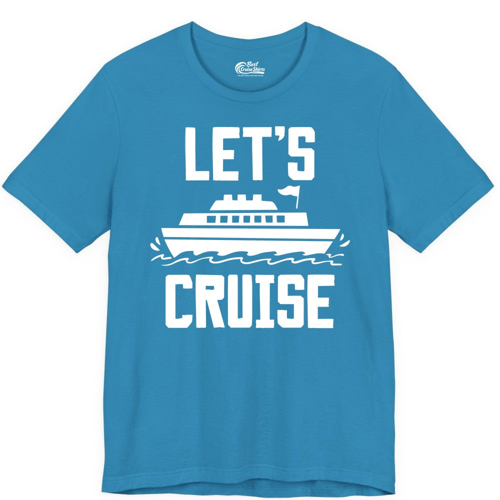 Let's Cruise Shirt - Nautical Cruise Ship Shirt for Vacationers (Premium Tee) in Aqua - Let's Cruise Bold Nautical Cruise Ship Shirt for Vacation Travelers