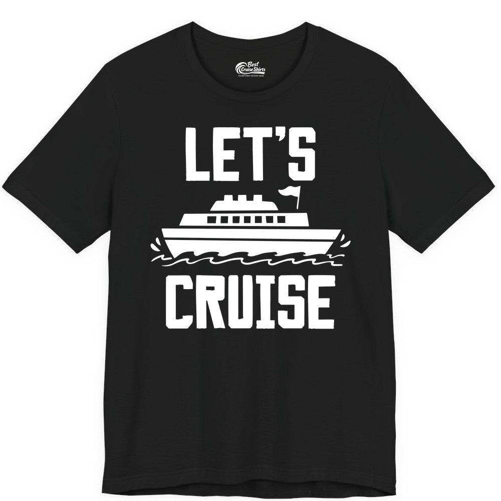 Let's Cruise Shirt - Nautical Cruise Ship Shirt for Vacationers (Premium Tee) in Black - Let's Cruise Bold Nautical Cruise Ship Shirt for Vacation Travelers