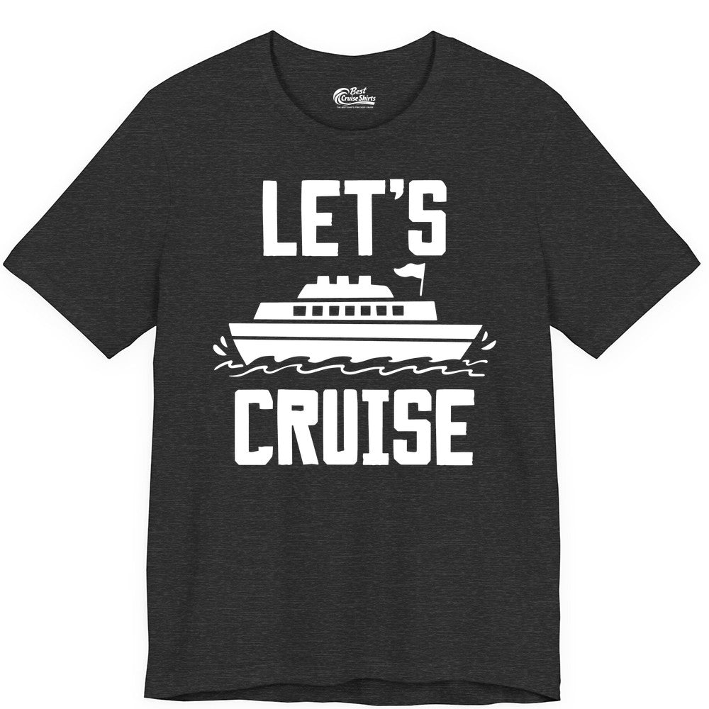 Let's Cruise Shirt - Nautical Cruise Ship Shirt for Vacationers (Premium Tee) in Dark Grey Heather - Let's Cruise Bold Nautical Cruise Ship Shirt for Vacation Travelers