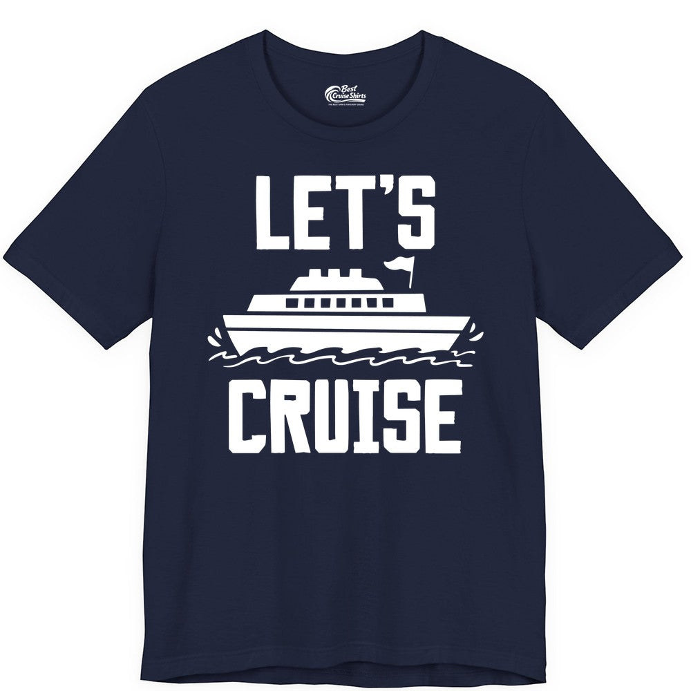 Let's Cruise Shirt - Nautical Cruise Ship Shirt for Vacationers (Premium Tee) in Navy - Let's Cruise Bold Nautical Cruise Ship Shirt for Vacation Travelers