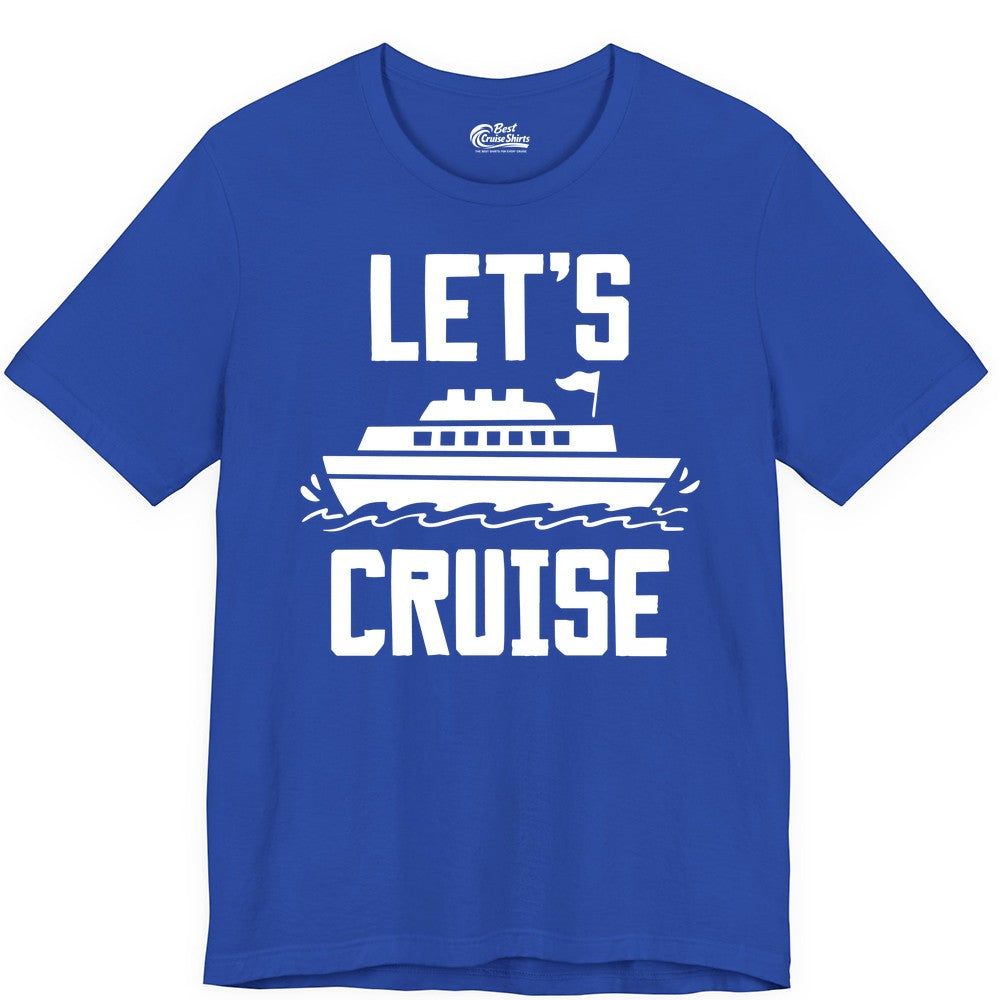 Let's Cruise Shirt - Nautical Cruise Ship Shirt for Vacationers (Premium Tee) in True Royal - Let's Cruise Bold Nautical Cruise Ship Shirt for Vacation Travelers