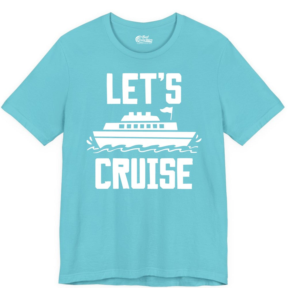Let's Cruise Shirt - Nautical Cruise Ship Shirt for Vacationers (Premium Tee) in Turquoise - Let's Cruise Bold Nautical Cruise Ship Shirt for Vacation Travelers