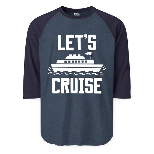 Let's Cruise Shirt - Nautical Cruise Ship Shirt for Vacationers (Raglan) in Heather DenimNavy - Let's Cruise Bold Nautical Cruise Ship Shirt for Vacation Travelers