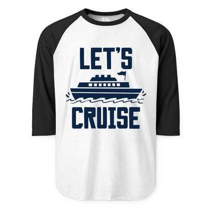 Let's Cruise Shirt - Nautical Cruise Ship Shirt for Vacationers (Raglan) in WhiteBlack - Let's Cruise Bold Nautical Cruise Ship Shirt for Vacation Travelers