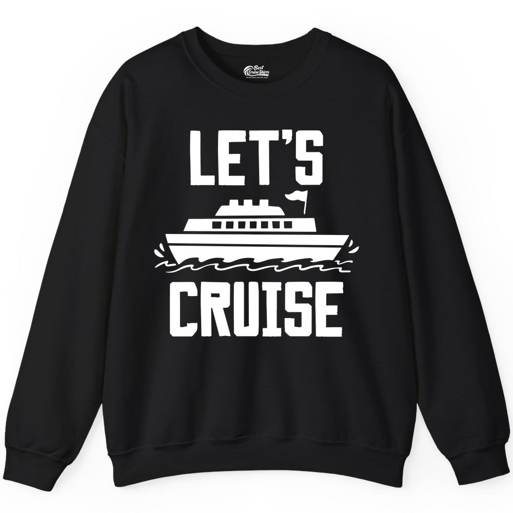 Let's Cruise Shirt - Nautical Cruise Ship Shirt for Vacationers (Sweatshirt) in Black - Let's Cruise Bold Nautical Cruise Ship Shirt for Vacation Travelers
