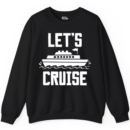 Let's Cruise Shirt - Nautical Cruise Ship Shirt for Vacationers (Sweatshirt) in Black - Let's Cruise Bold Nautical Cruise Ship Shirt for Vacation Travelers