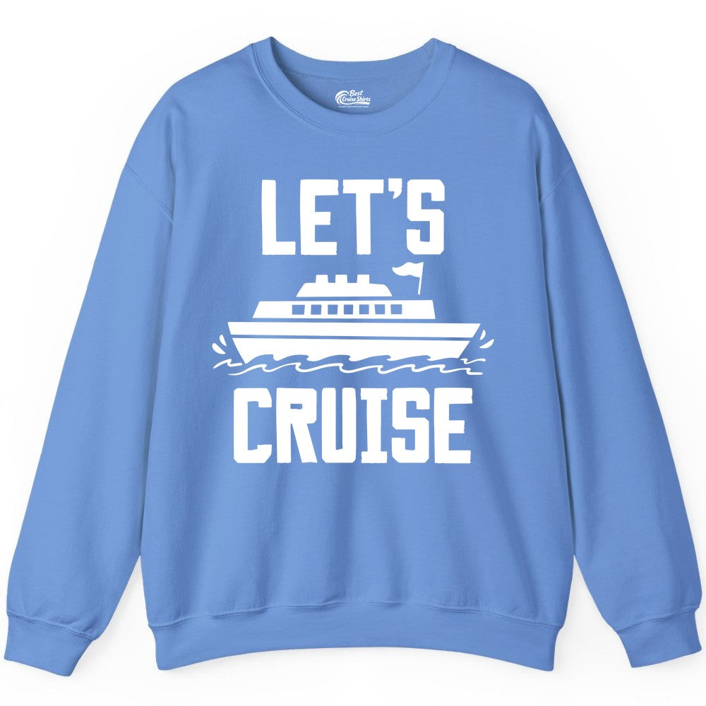 Let's Cruise Shirt - Nautical Cruise Ship Shirt for Vacationers (Sweatshirt) in Carolina Blue - Let's Cruise Bold Nautical Cruise Ship Shirt for Vacation Travelers
