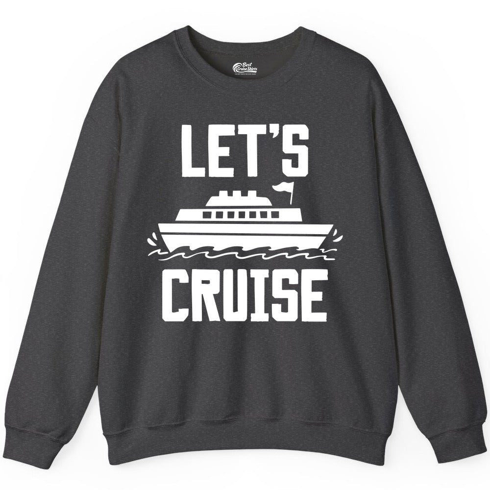 Let's Cruise Shirt - Nautical Cruise Ship Shirt for Vacationers (Sweatshirt) in Dark Heather - Let's Cruise Bold Nautical Cruise Ship Shirt for Vacation Travelers