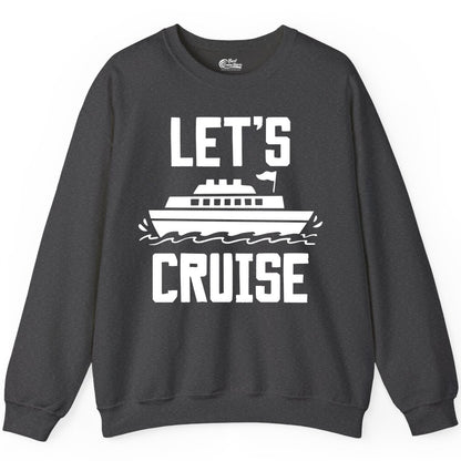 Let's Cruise Shirt - Nautical Cruise Ship Shirt for Vacationers (Sweatshirt) in Dark Heather - Let's Cruise Bold Nautical Cruise Ship Shirt for Vacation Travelers